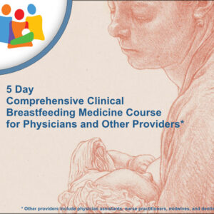 Comprehensive Clinical Breastfeeding Medicine Course 2023