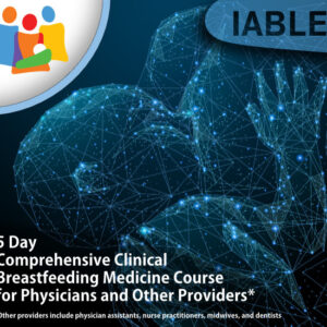 Comprehensive Clinical Breastfeeding Medicine Course 2022