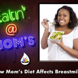 Eatin' at Mom's- How Diet Influences Breastmilk